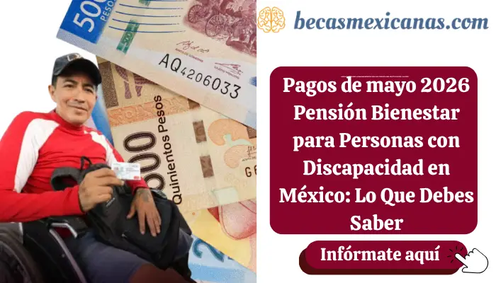 Pagos de mayo 2026 Pensión Bienestar para Personas con Discapacidad en México: Lo Que Debes Saber