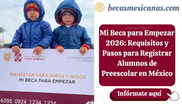 Mi Beca para Empezar 2026: Requisitos y Pasos para Registrar Alumnos de Preescolar en México