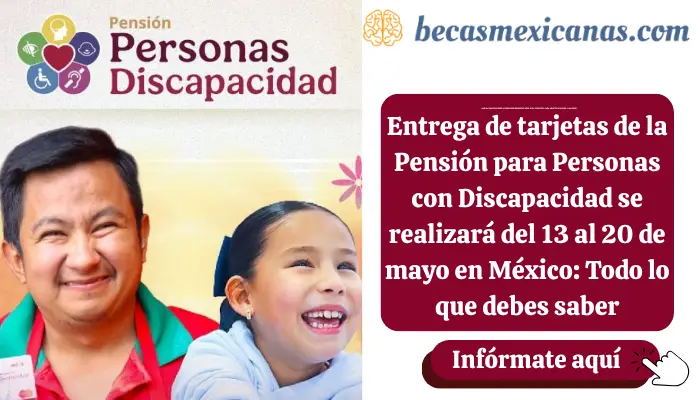 Entrega de tarjetas de la Pensión para Personas con Discapacidad se realizará del 13 al 20 de mayo en México: Todo lo que debes saber