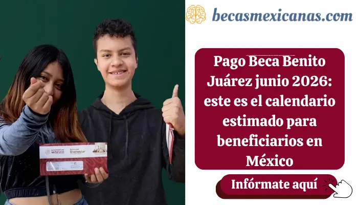 Pago Beca Benito Juárez junio 2026: este es el calendario estimado para beneficiarios en México