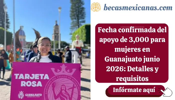 Fecha confirmada del apoyo de 3,000 para mujeres en Guanajuato junio 2026: Detalles y requisitos