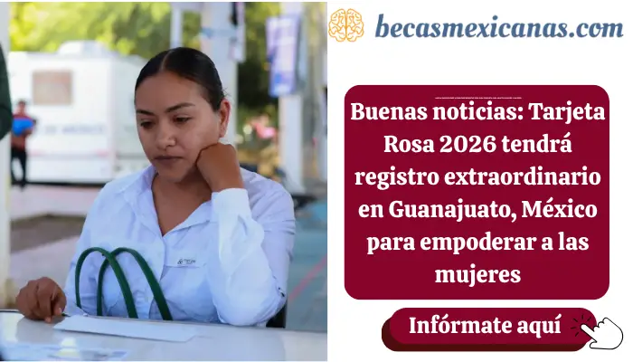 Buenas noticias: Tarjeta Rosa 2026 tendrá registro extraordinario en Guanajuato, México para empoderar a las mujeres